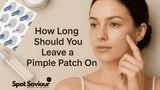 How Long Should You Leave a Pimple Patch On? (Full Expert Guide)